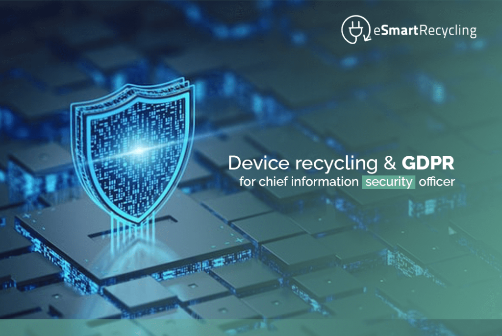 Device recycling & GDPR for chief information security officer