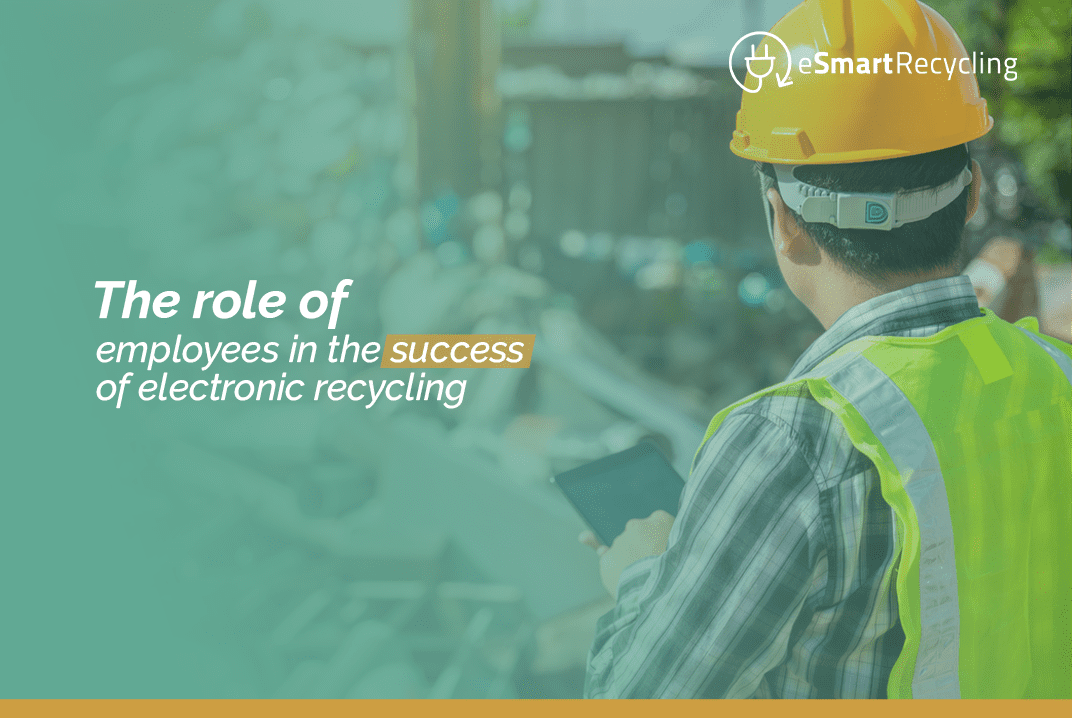 The role of employees in the success of electronic recycling