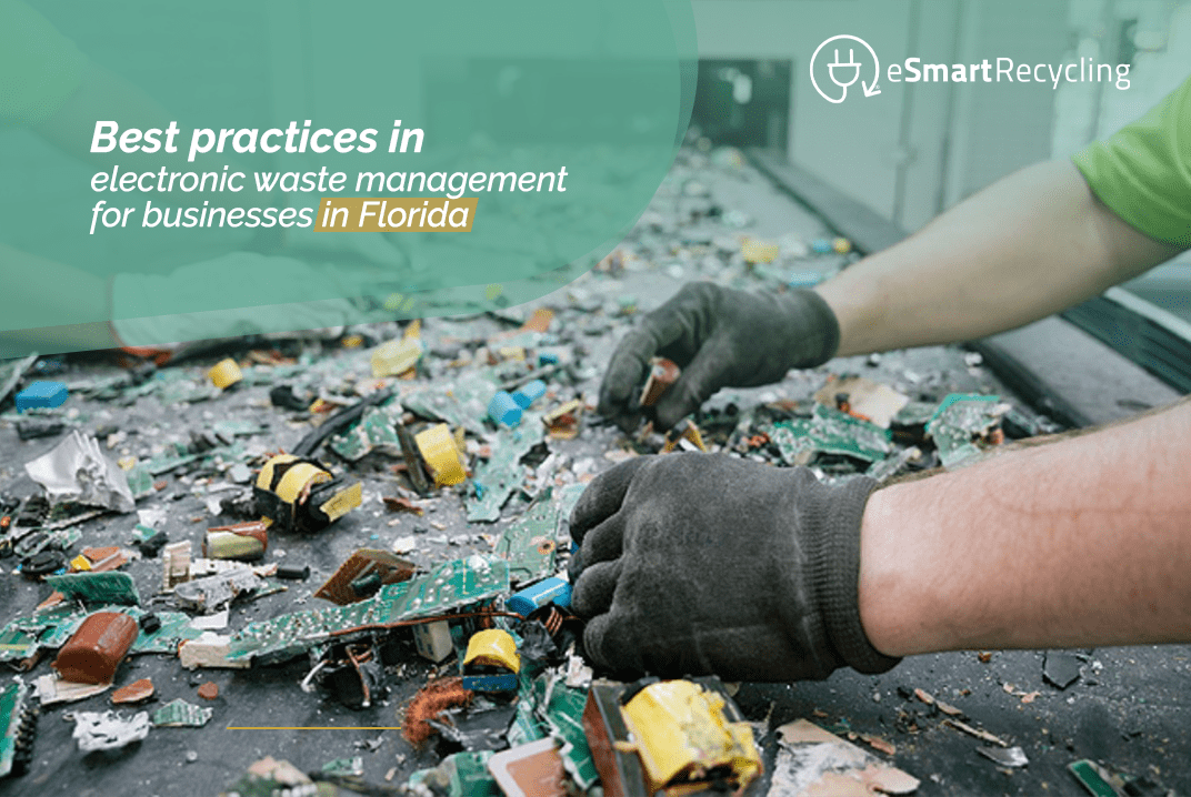Best practices in electronic waste management for businesses in Florida