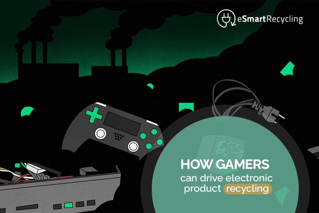 How gamers can drive electronic product recycling esmart recycling