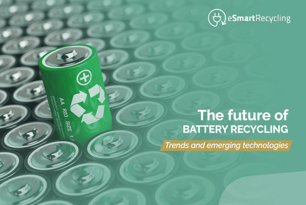 The future of battery recycling esmart recycling