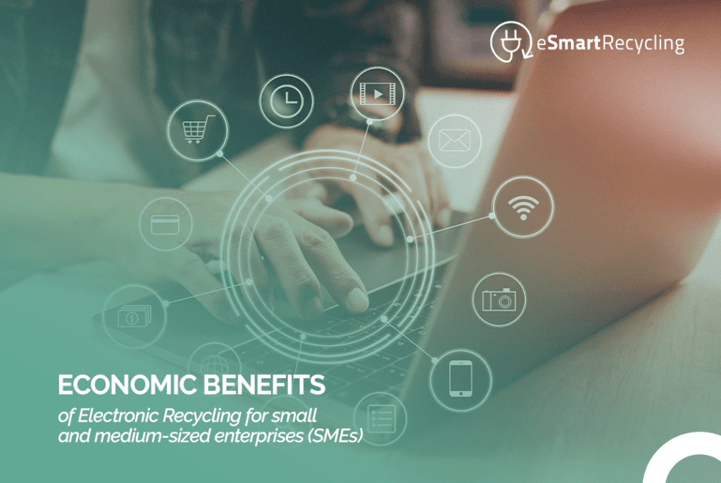 Economic benefits of Electronic Recycling for small and medium-sized enterprises (SMEs) esmart recycling