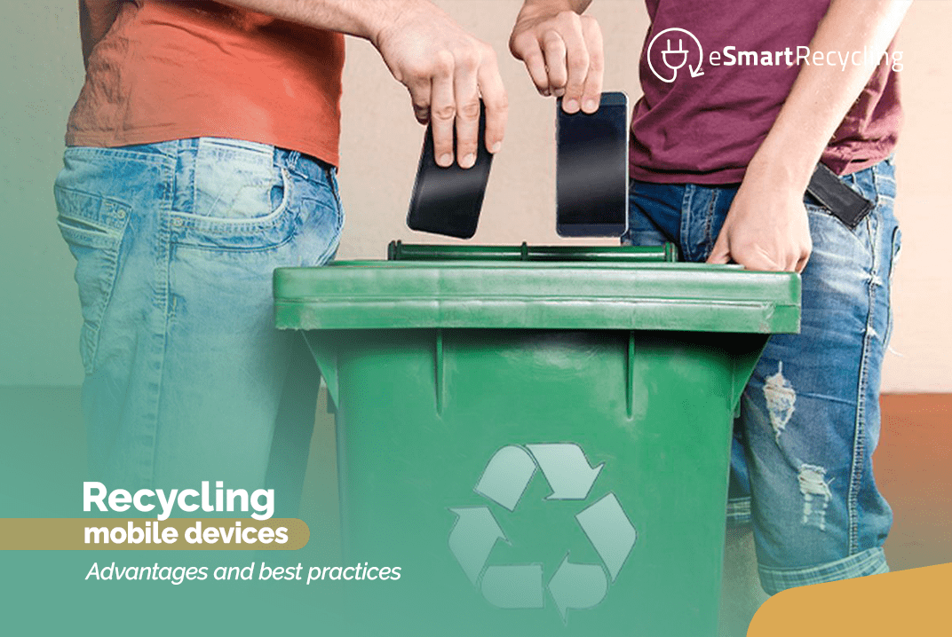Recycling mobile devices Advantages and best practices esmart recycling