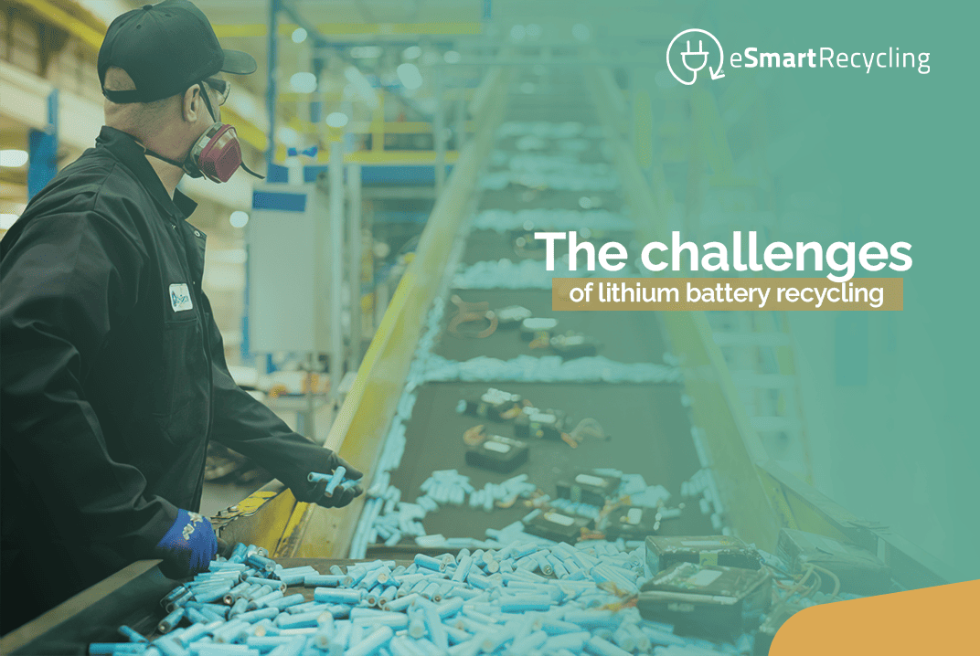 The challenges of lithium battery recycling esmart recycling